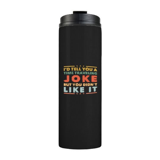 Time Travel Joke Science Fiction Sci-Fi Nerd Geek Thermal Tumblers