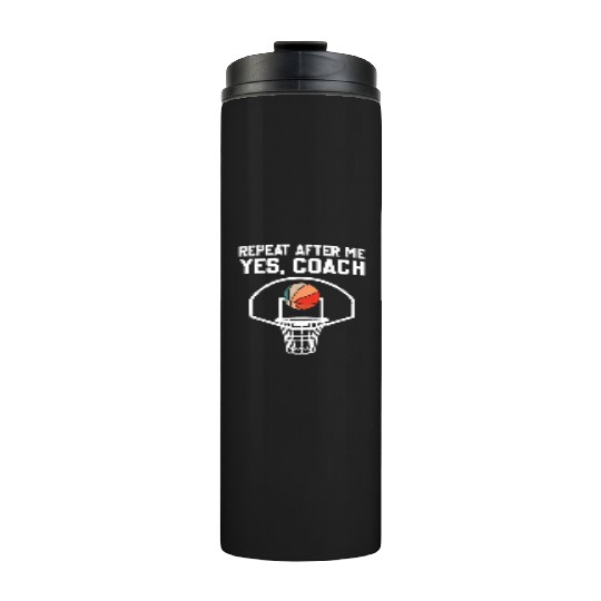 Repeat After Me Yes Coach Funny Basketball Coach Thermal Tumblers