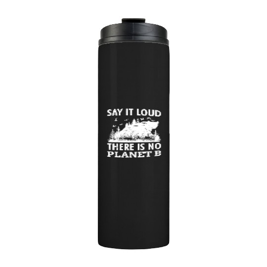 Say it loud There is no Planet B environment Thermal Tumblers