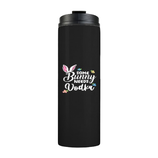 Some Bunny Needs Vodka Vodka Easter Alcohol Thermal Tumblers