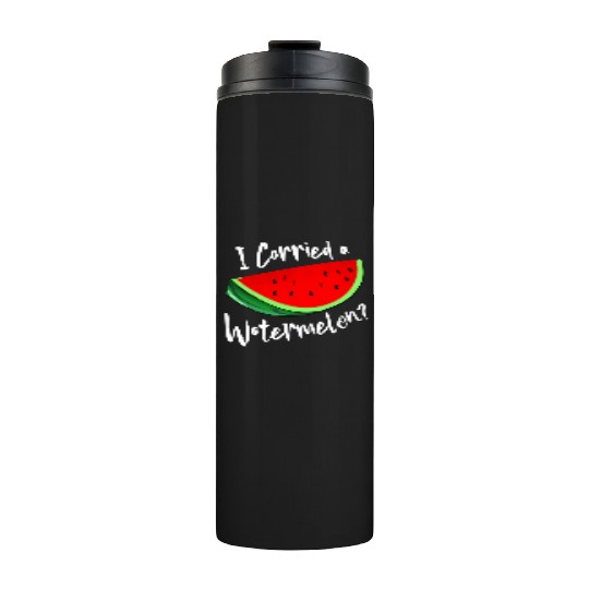 I Carried A Watermelon Tropical Summer Vibes Fruit Thermal Tumblers