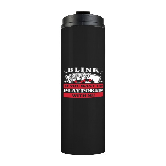 Blink 10 If You Want To Play Poker With Me Thermal Tumblers