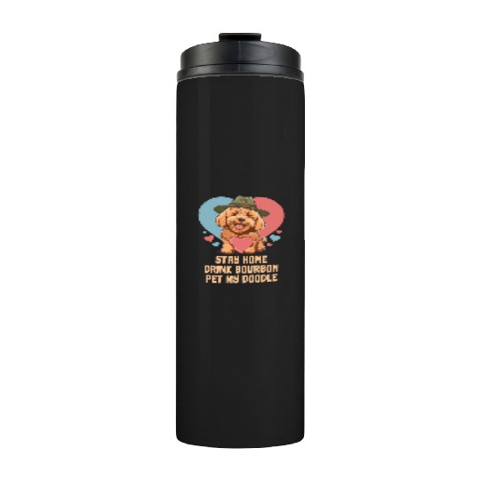 Stay Home Drink Bourbon Pet My Doodle Thermal Tumblers