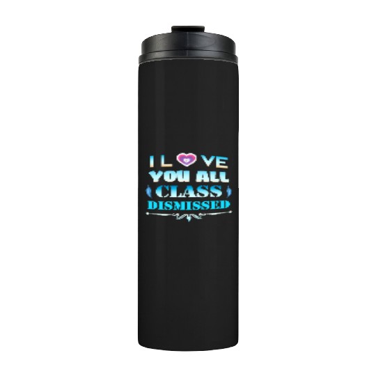 I love you all class dismissed - graduation 2023 Thermal Tumblers