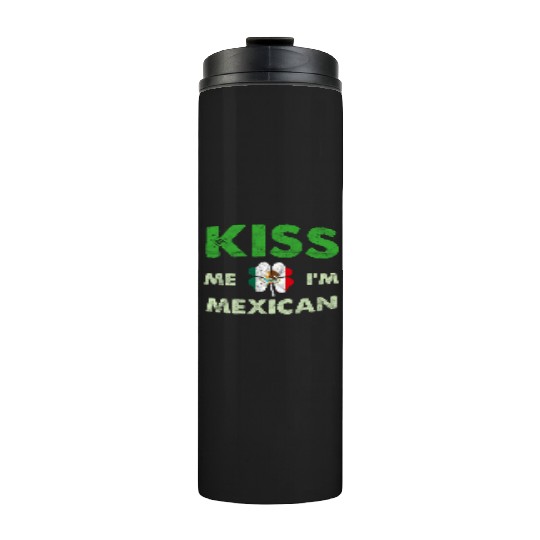St Patric Day Irish - Kiss Me Im Mexican Shamrock Thermal Tumblers