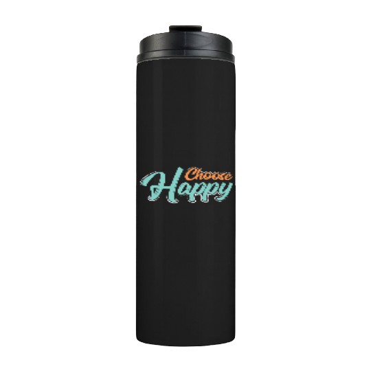 Choose happy Thermal Tumblers