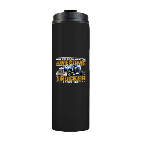 Awesome Trucker Big Rig Semi-Trailer Truck Driver Thermal Tumblers