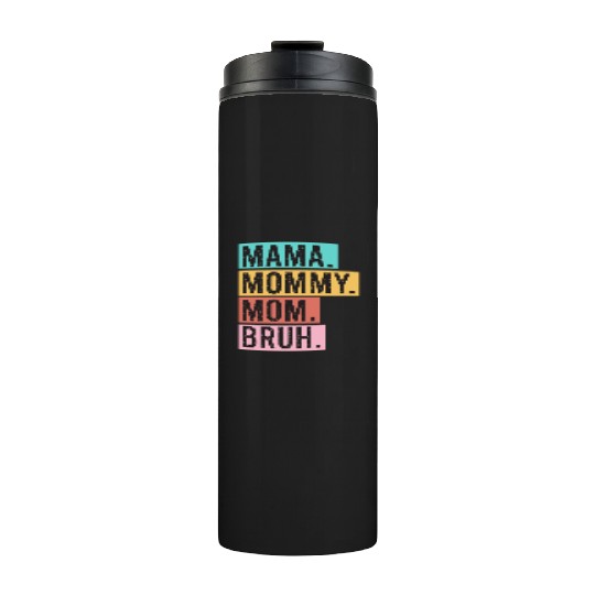 Mama Mommy Mom Bruh Funny Mothers Day 2023 for mom Thermal Tumblers