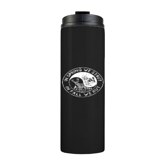 In The Spring We Strut In The Fall We Rut Thermal Tumblers