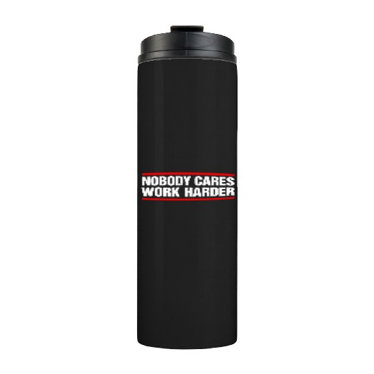 Nobody Cares Work Harder Fitness Workout Gymnobody Thermal Tumblers