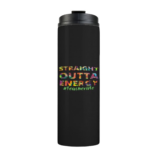 Straight Outta Energy teacher life Thermal Tumblers