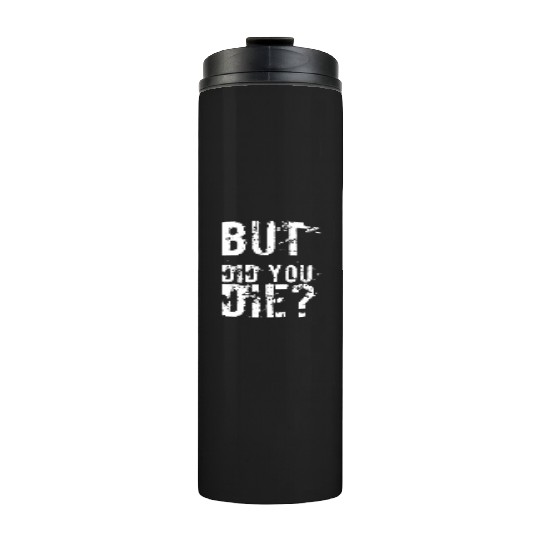 But Did You Die Workout Fitness Gym Thermal Tumblers