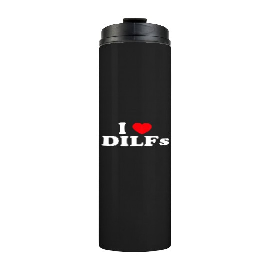 I Love Dilfs I Heart Dilfs Thermal Tumblers