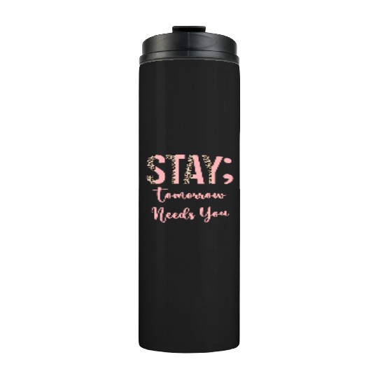 Stay Tomorrow Needs You Semicolon Inrational Thermal Tumblers