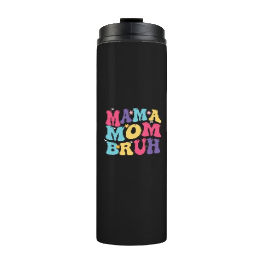 MAMA MOM BRUH Thermal Tumblers
