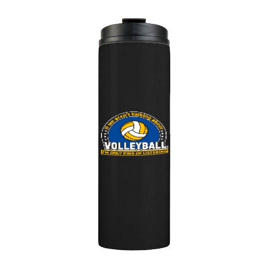 If We Aren t Talking About Volleyball I m Only Thermal Tumblers