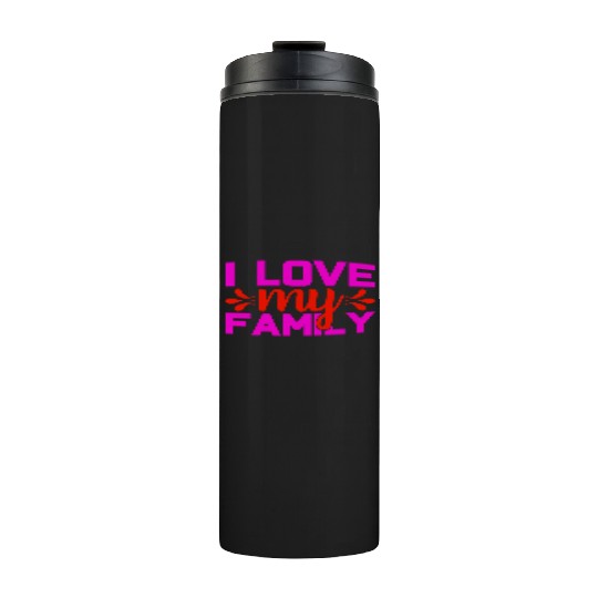 i love my family Thermal Tumblers