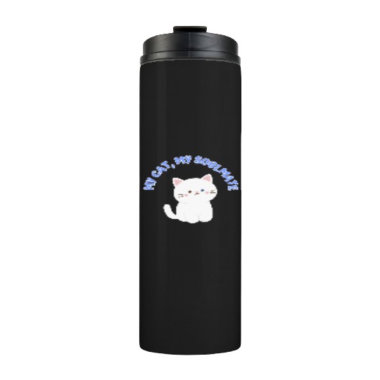My Cat, My Soulmate, Cute Thermal Tumblers