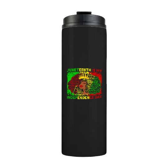 Queen Wo Juneteenth Is My Independence Free Day Thermal Tumblers