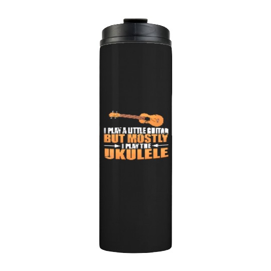 I Play A Little Guitar But Mostly I Play The Thermal Tumblers