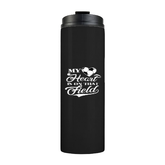 My Heart Is On That Field Soccer Cheer Mom Thermal Tumblers