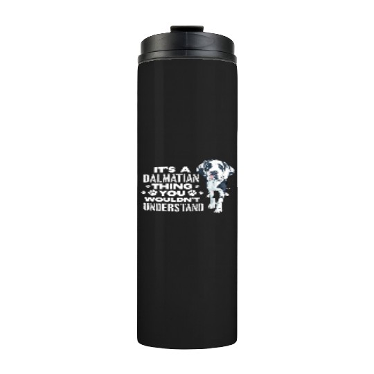 It's A Dalmatian Thing You Wouldn't Understand Thermal Tumblers