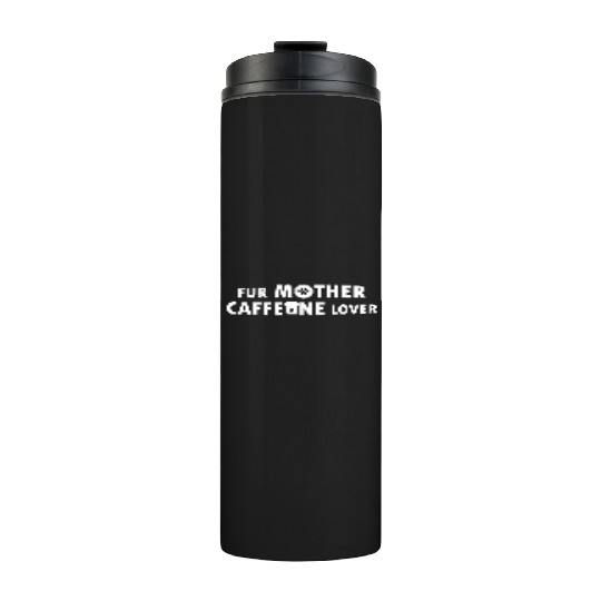Fur Mother Caffeine Lover Thermal Tumblers