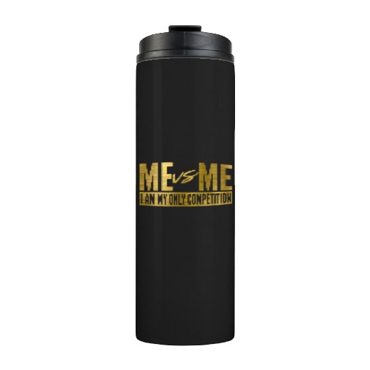Me Vs Me I Am My Own Competition Motivational Thermal Tumblers