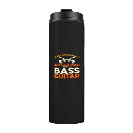 Never Underestimate An Old Man With A Bass Guitar Thermal Tumblers