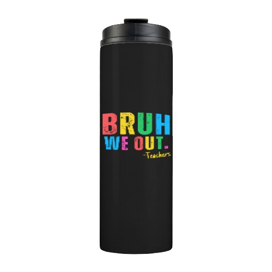 Cute End Of School Year Teacher Summer Bruh We Out Thermal Tumblers