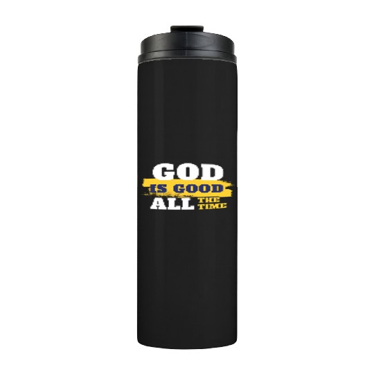 God is good all the time Thermal Tumblers