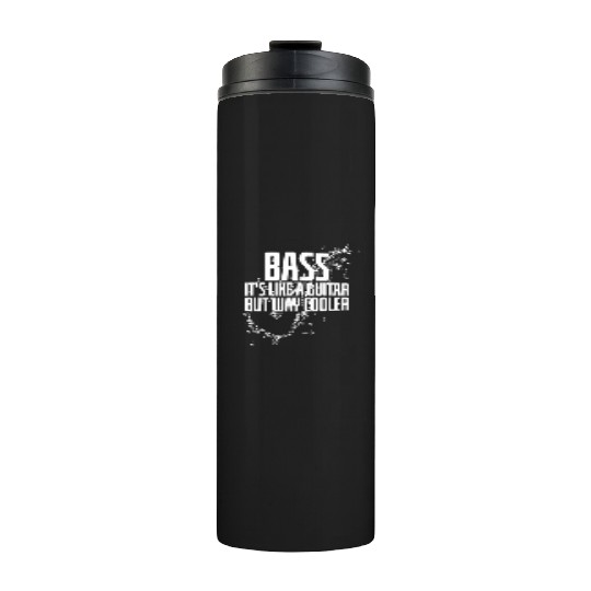 Musician Quote Bass It's Like A Guitar But Way Thermal Tumblers