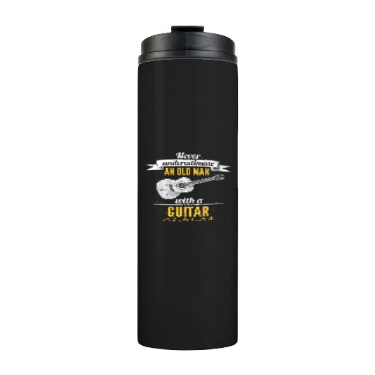 Never Underestimate An Old Man With A Guitar Or 2 Thermal Tumblers