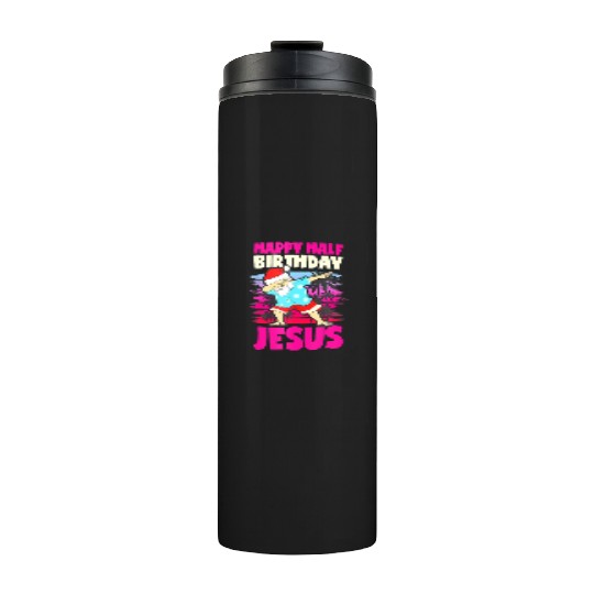 Happy Half Birthday Jesus Dabbing Santa Christmas Thermal Tumblers