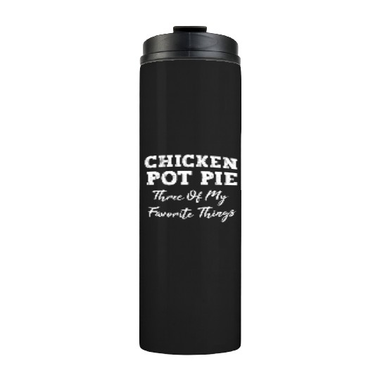Chicken Pot Pie Three Of My Favorite Things Pot Pi Thermal Tumblers