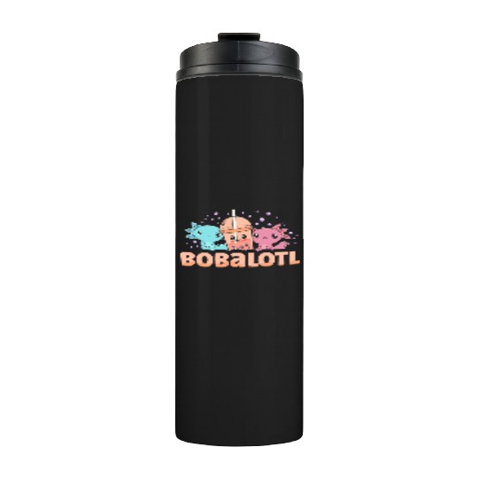 Bobalotl Bubble Tea Lover Boba Tea Drinker Axolotl Thermal Tumblers