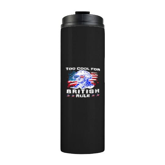 George Washington Too cool for British Rule US Thermal Tumblers