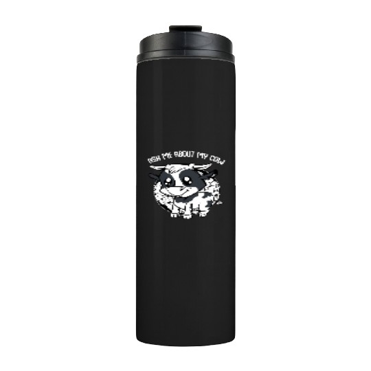 Cow Ask Me About My Cow Funny Farmer Saying Thermal Tumblers