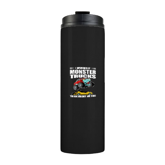 I Wonder If Monster Trucks Think About Me Too Thermal Tumblers