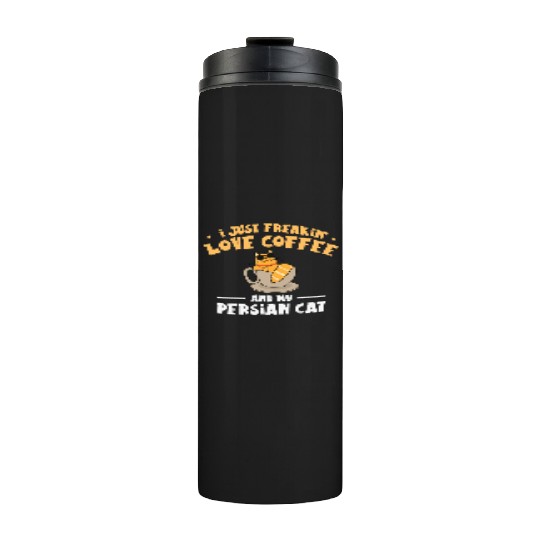 I Just Freakin Love Coffee And My Persian Cat Thermal Tumblers