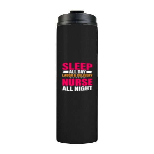 Sleep All Day Labor Delivery Nurse All Night Thermal Tumblers