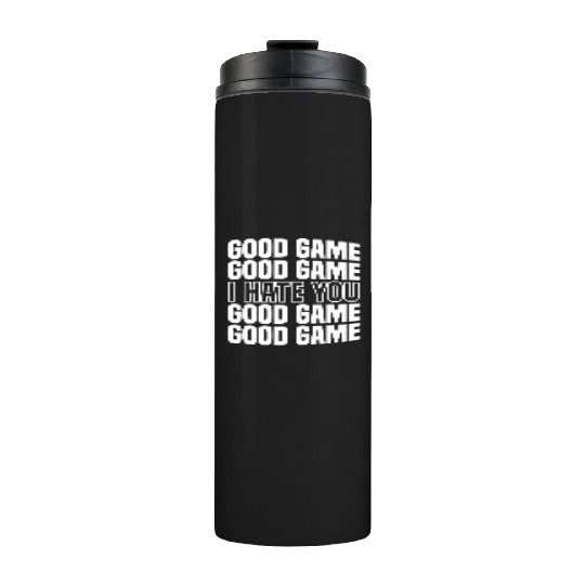 Good Game (I Hate You) Competitive Quote Thermal Tumblers