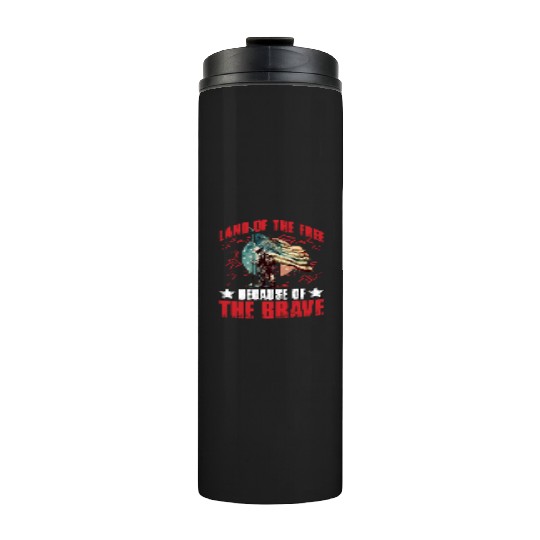 Land of the free because of the Brave Thermal Tumblers
