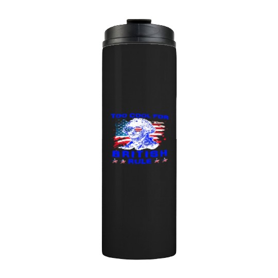 George Washington Too cool for British Rule US Thermal Tumblers