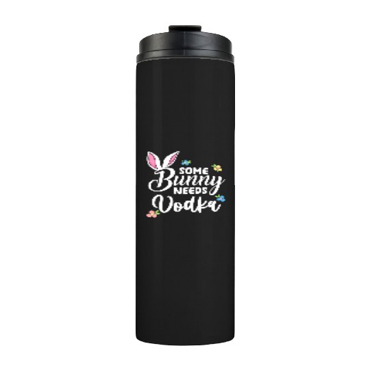 Some Bunny Needs Vodka Vodka Easter Alcohol Thermal Tumblers