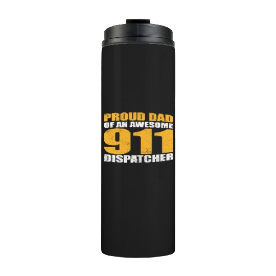 Proud Dad Of An Awesome 911 Dispatcher Thermal Tumblers