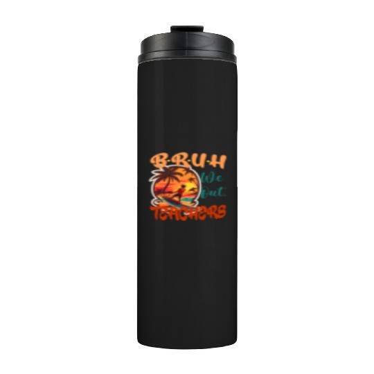 Cute End Of School Year Teacher Summer Bruh We Ou Thermal Tumblers