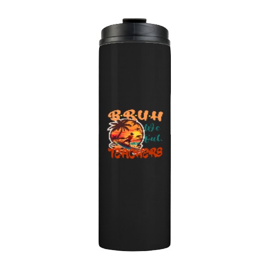 Cute End Of School Year Teacher Summer Bruh We Ou Thermal Tumblers