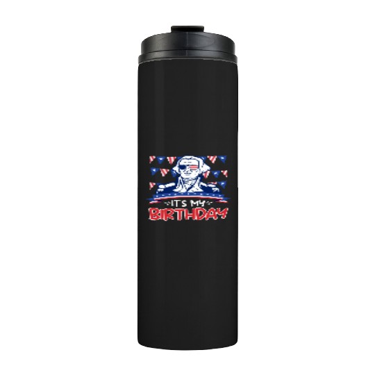 Its my Birthday Independence Day George Washington Thermal Tumblers