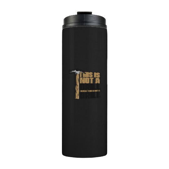 This Is Not A Drill Cabinetmaker Woodturner Thermal Tumblers